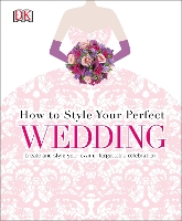 Book Cover for How to Style Your Perfect Wedding by DK