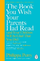 Book Cover for The Book You Wish Your Parents Had Read (and Your Children Will Be Glad That You Did) THE #1 SUNDAY TIMES BESTSELLER by Philippa Perry