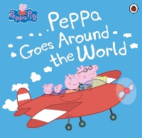 Book Cover for Peppa Pig: Peppa Goes Around the World by Peppa Pig