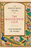 Book Cover for The Posthumous Papers of the Manuscripts Club by Christopher de Hamel