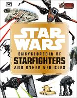 Book Cover for Star Wars Encyclopedia of Starfighters and Other Vehicles by Landry Q. Walker