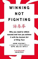 Book Cover for Winning Not Fighting by John Vincent, Sifu Julian Hitch