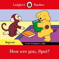 Book Cover for Ladybird Readers Beginner Level - Spot - How are you, Spot? (ELT Graded Reader) by Ladybird