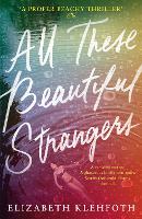 Book Cover for All These Beautiful Strangers by Elizabeth Klehfoth