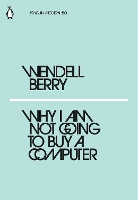 Book Cover for Why I Am Not Going to Buy a Computer by Wendell Berry