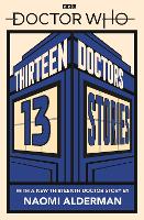 Book Cover for Doctor Who: Thirteen Doctors 13 Stories by Naomi Alderman, Malorie Blackman, Holly Black, Neil Gaiman