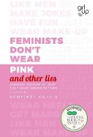 Book Cover for Feminists Don't Wear Pink and Other Lies by Girl Up