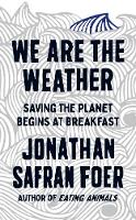 Book Cover for We are the Weather by Jonathan Safran Foer