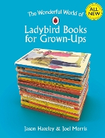 Book Cover for The Wonderful World of Ladybird Books for Grown-Ups by Jason Hazeley, Joel Morris