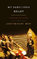 Book Cover for My Seditious Heart by Arundhati Roy