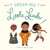 Book Cover for Dream Big, Little Leader by Vashti Harrison