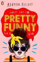 Book Cover for They Say I'm Pretty Funny for a Girl by Rebecca Elliott