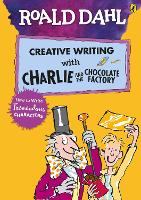 Book Cover for Roald Dahl's Creative Writing with Charlie and the Chocolate Factory: How to Write Tremendous Characters by Roald Dahl