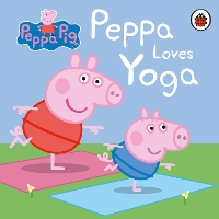 Book Cover for Peppa Loves Yoga by Lauren Holowaty, Neville Astley, Mark Baker