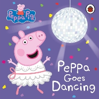 Book Cover for Peppa Pig: Peppa Goes Dancing by Peppa Pig