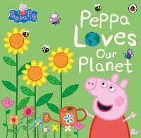 Book Cover for Peppa Loves Our Planet by Lauren Holowaty, Neville Astley, Mark Baker