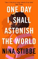 Book Cover for One Day I Shall Astonish the World by Nina Stibbe