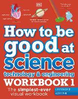 Book Cover for How to be Good at Science, Technology and Engineering Workbook 1, Ages 7-11 (Key Stage 2) by DK