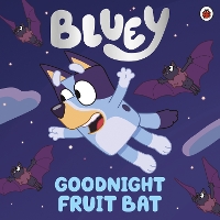 Book Cover for Bluey: Goodnight Fruit Bat by Bluey
