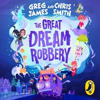 Book Cover for The Great Dream Robbery by Greg James, Chris Smith