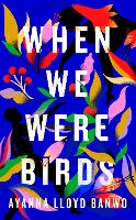 Book Cover for When We Were Birds by Ayanna Lloyd Banwo