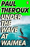 Book Cover for Under the Wave at Waimea by Paul Theroux