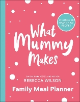 Book Cover for What Mummy Makes Family Meal Planner by Rebecca Wilson