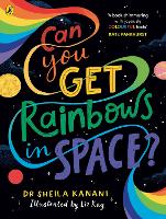 Book Cover for Can You Get Rainbows in Space? A Colourful Compendium of Space and Science by Dr Sheila Kanani