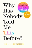 Book Cover for Why Has Nobody Told Me This Before? by Dr Julie Smth