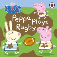 Book Cover for Peppa Plays Rugby by Mandy Archer, Mark Baker, Neville Astley