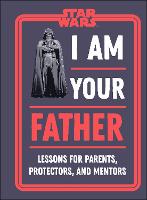 Book Cover for Star Wars I Am Your Father by Dan Zehr, Amy Richau