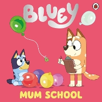 Book Cover for Bluey: Mum School by Bluey