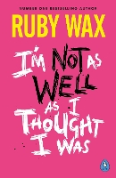 Book Cover for I’m Not as Well as I Thought I Was by Ruby Wax