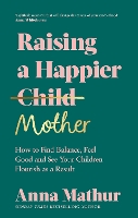 Book Cover for Raising A Happier Mother by Anna Mathur