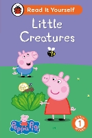 Book Cover for Peppa Pig Little Creatures: Read It Yourself - Level 1 Early Reader by Ladybird, Peppa Pig
