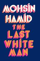 Book Cover for The Last White Man by Mohsin Hamid