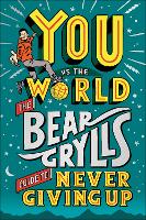 Book Cover for You Vs The World The Bear Grylls Guide to Never Giving Up by Bear Grylls