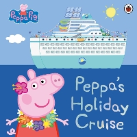 Book Cover for Peppa's Holiday Cruise by Lauren Holowaty, Mark Baker, Neville Astley