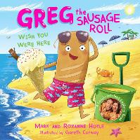 Book Cover for Greg the Sausage Roll: Wish You Were Here by Mark Hoyle, Roxanne Hoyle