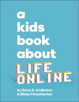 Book Cover for A Kids Book About Life Online by Dave S. Anderson, Blake Fleischacker