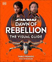 Book Cover for Star Wars Dawn of Rebellion The Visual Guide by DK