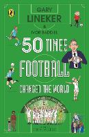 Book Cover for 50 Times Football Changed the World by Gary Lineker, Ivor Baddiel