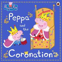 Book Cover for Peppa Pig: Peppa and the Coronation by Peppa Pig