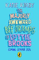 Book Cover for The Majorly Awkward BFF Dramas of Lottie Brooks by Katie Kirby