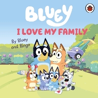 Book Cover for Bluey: I Love My Family by Bluey