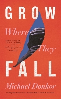 Book Cover for Grow Where They Fall by Michael Donkor