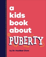 Book Cover for A Kids Book About Puberty by Heather Chow