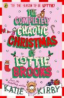 Book Cover for The Completely Chaotic Christmas of Lottie Brooks by Katie Kirby