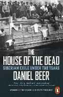 Book Cover for The House of the Dead Siberian Exile Under the Tsars by Daniel Beer