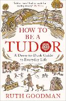 Book Cover for How to be a Tudor by Ruth Goodman